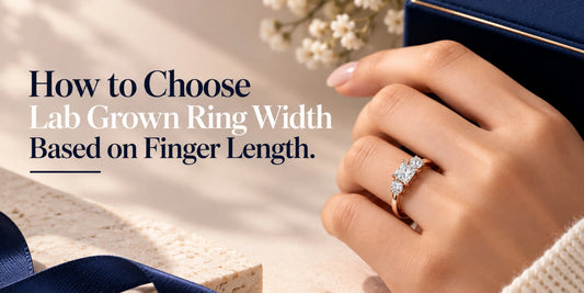How to Choose Lab Grown Ring Width Based on Finger Length
